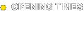 OPENING TIMES